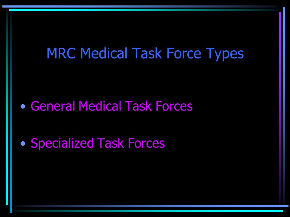 MRC Medical Task Force Types General Medical Task Forces Specialized Task Forces