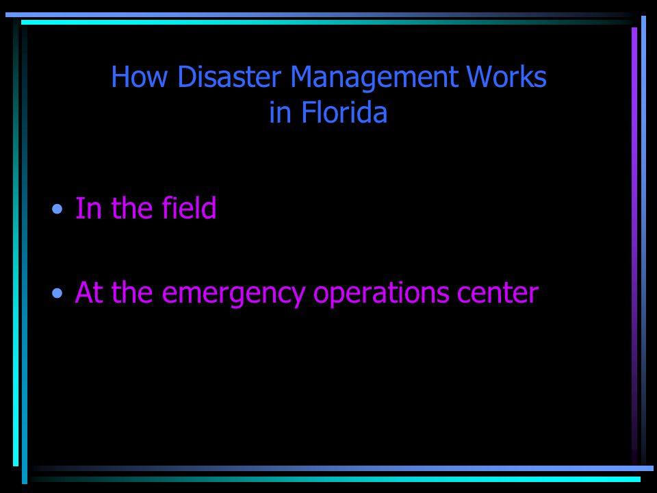 How Disaster Management Works in Florida In the field At the emergency operations center
