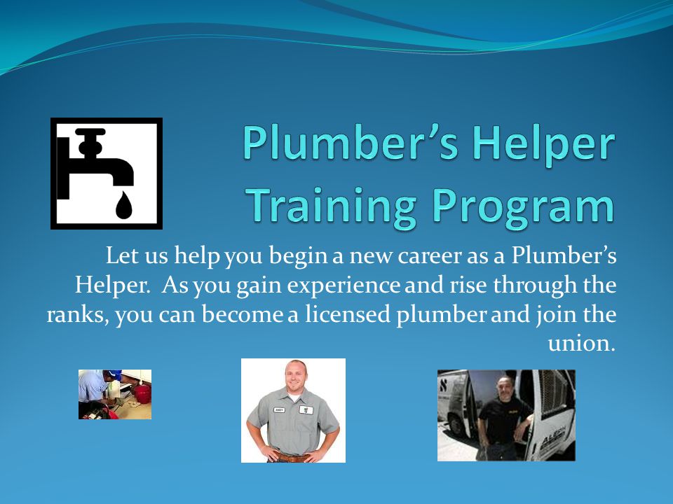 Let us help you begin a new career as a Plumber’s Helper.
