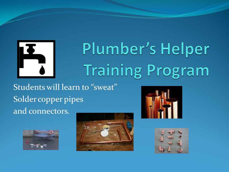 Students will learn to sweat Solder copper pipes and connectors.