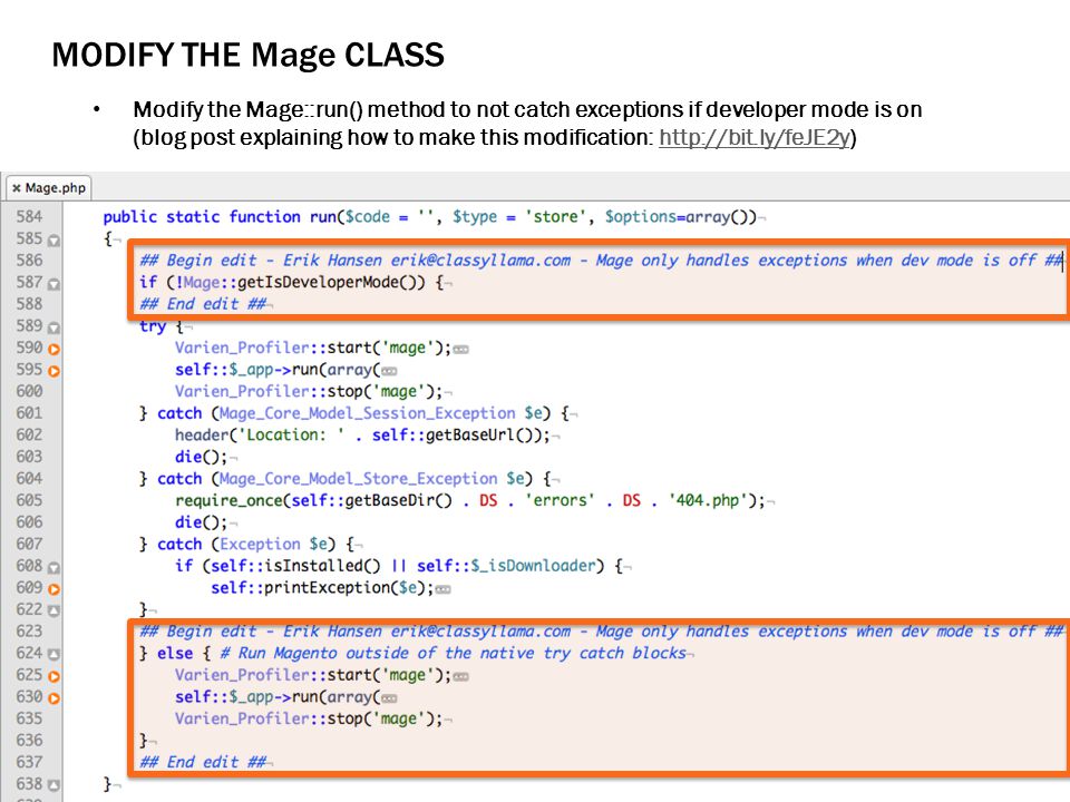 Modify the Mage::run() method to not catch exceptions if developer mode is on (blog post explaining how to make this modification:   MODIFY THE Mage CLASS