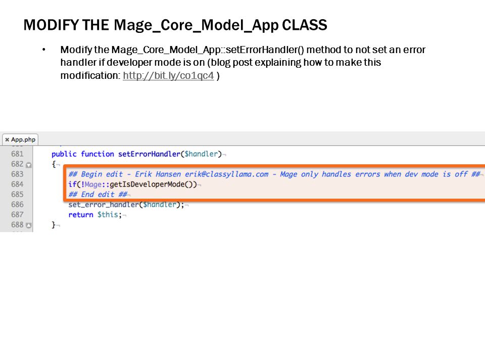 Modify the Mage_Core_Model_App::setErrorHandler() method to not set an error handler if developer mode is on (blog post explaining how to make this modification:   )  MODIFY THE Mage_Core_Model_App CLASS