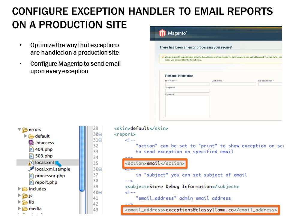 CONFIGURE EXCEPTION HANDLER TO  REPORTS ON A PRODUCTION SITE Optimize the way that exceptions are handled on a production site Configure Magento to send  upon every exception
