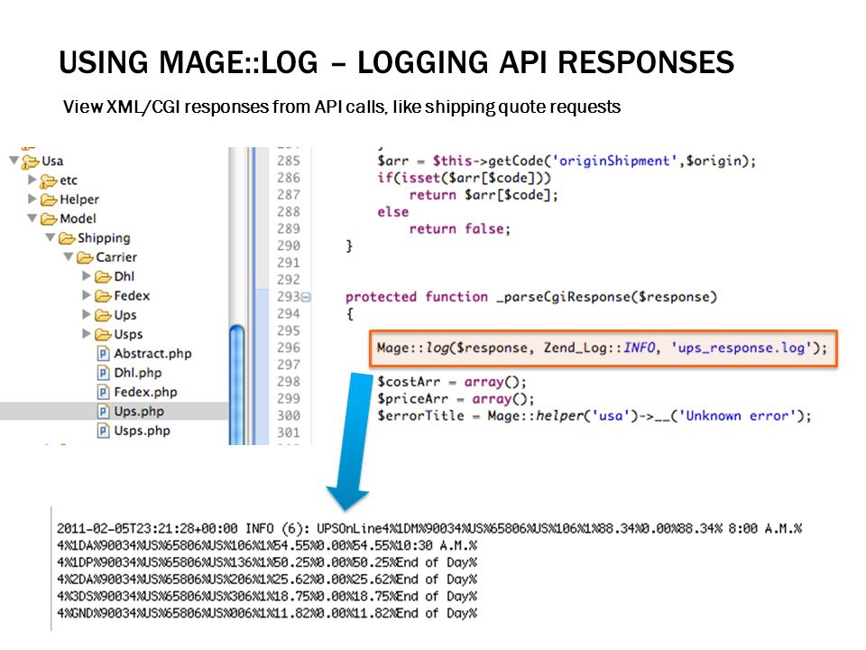 USING MAGE::LOG – LOGGING API RESPONSES View XML/CGI responses from API calls, like shipping quote requests