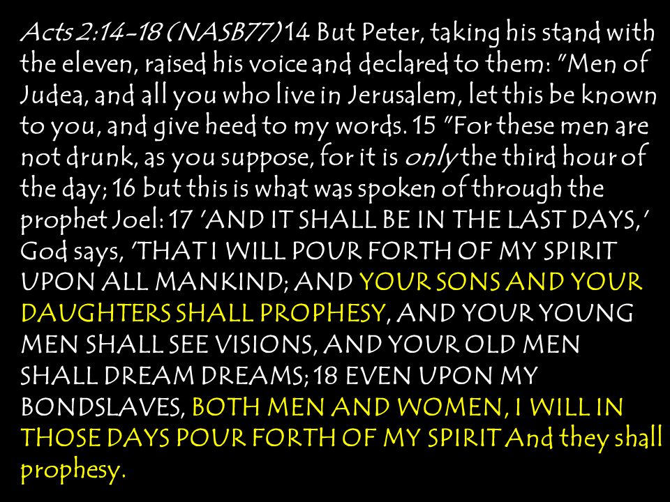 Acts 2:14-18 (NASB77) 14 But Peter, taking his stand with the eleven, raised his voice and declared to them: Men of Judea, and all you who live in Jerusalem, let this be known to you, and give heed to my words.