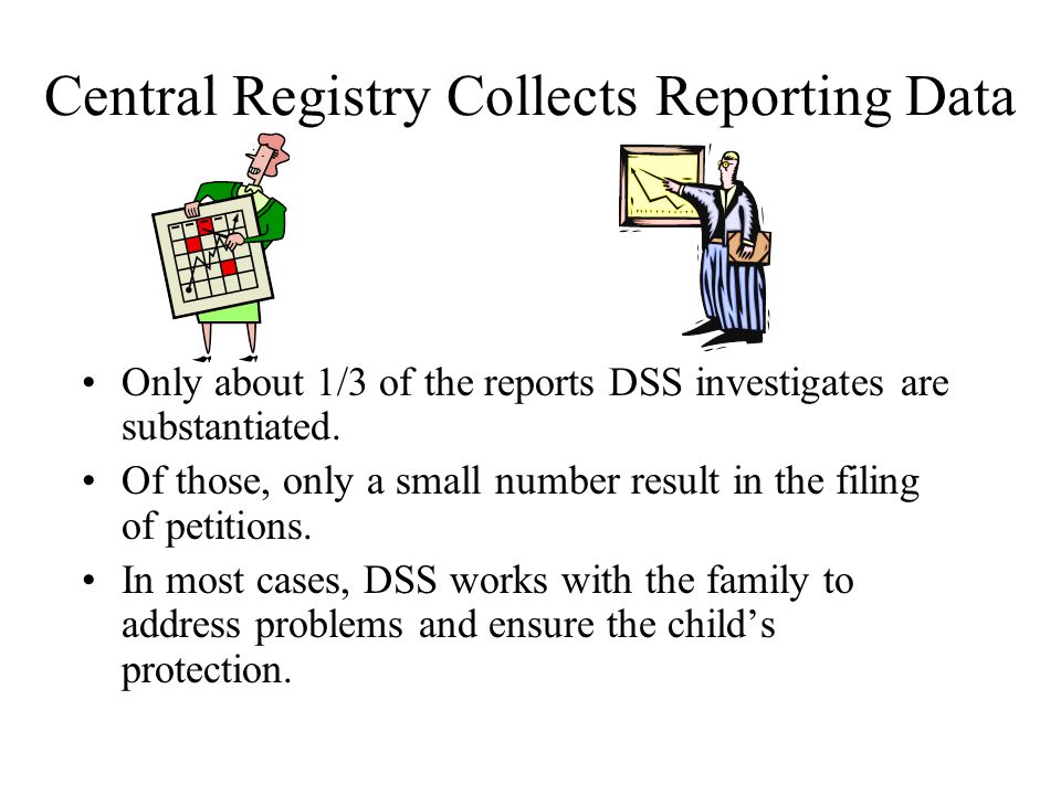 Central Registry Collects Reporting Data Only about 1/3 of the reports DSS investigates are substantiated.