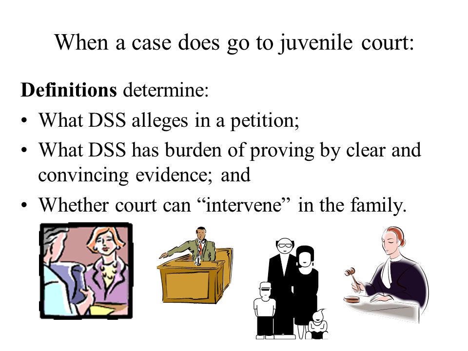 Definitions determine: What DSS alleges in a petition; What DSS has burden of proving by clear and convincing evidence; and Whether court can intervene in the family.