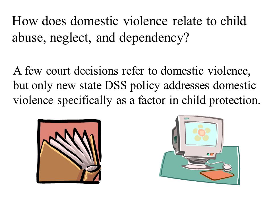 How does domestic violence relate to child abuse, neglect, and dependency.
