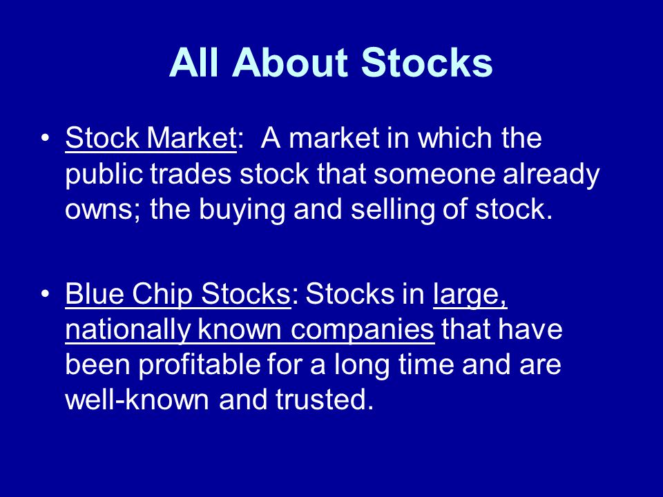 All About Stocks Stock Market: A market in which the public trades stock that someone already owns; the buying and selling of stock.