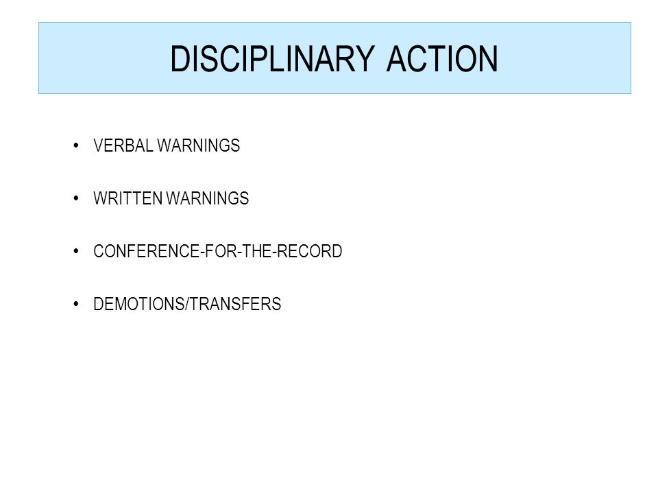 DISCIPLINARY ACTION VERBAL WARNINGS WRITTEN WARNINGS CONFERENCE-FOR-THE-RECORD DEMOTIONS/TRANSFERS