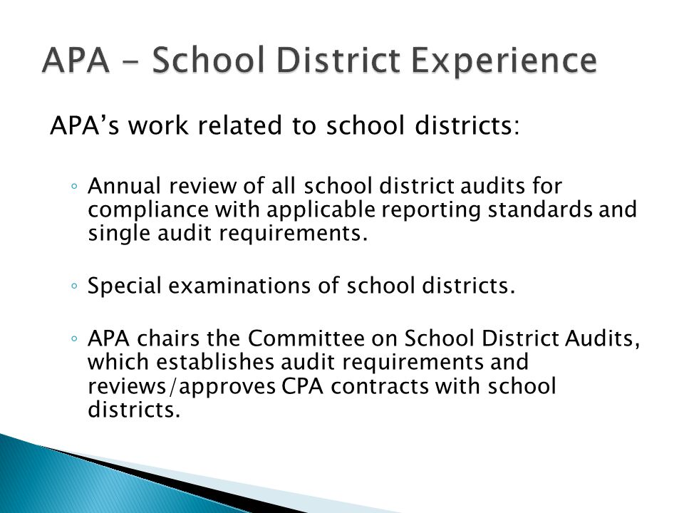 APA’s work related to school districts: ◦ Annual review of all school district audits for compliance with applicable reporting standards and single audit requirements.