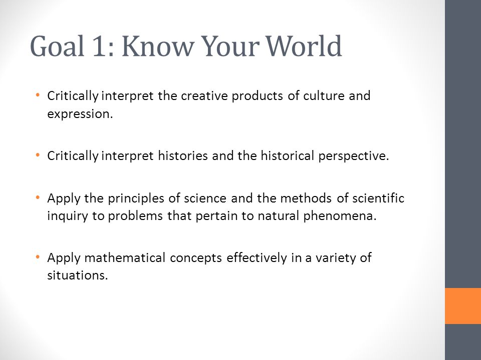 Goal 1: Know Your World Critically interpret the creative products of culture and expression.