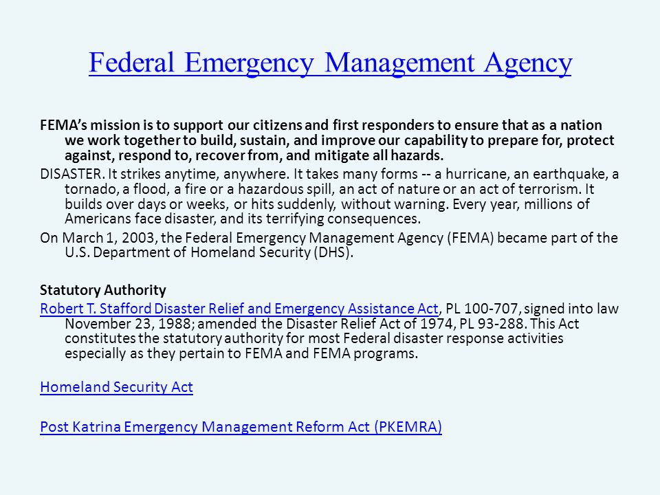 Federal Emergency Management Agency FEMA’s mission is to support our citizens and first responders to ensure that as a nation we work together to build, sustain, and improve our capability to prepare for, protect against, respond to, recover from, and mitigate all hazards.