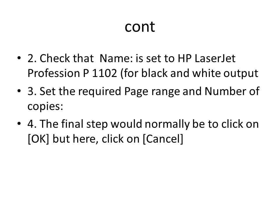 2. Check that Name: is set to HP LaserJet Profession P 1102 (for black and white output 3.