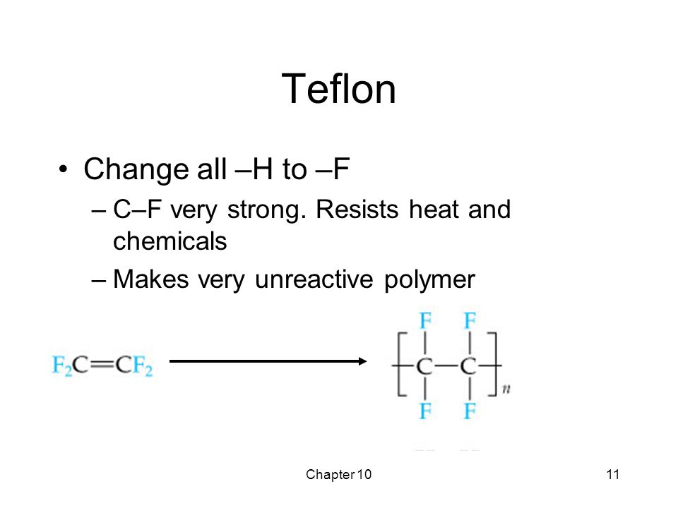 Chapter 1011 Teflon Change all –H to –F –C–F very strong.