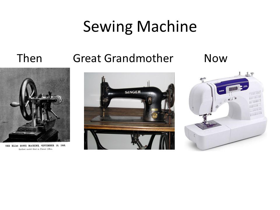 Sewing Machine ThenGreat Grandmother Now