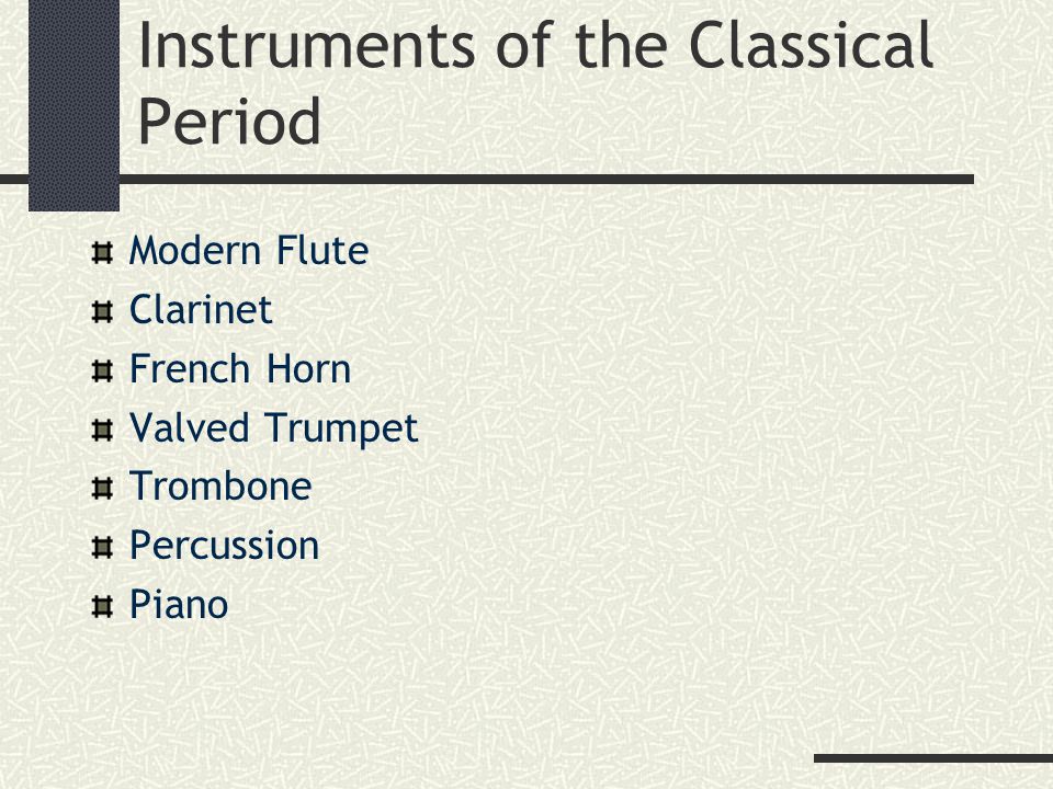 Instruments of the Classical Period Modern Flute Clarinet French Horn Valved Trumpet Trombone Percussion Piano