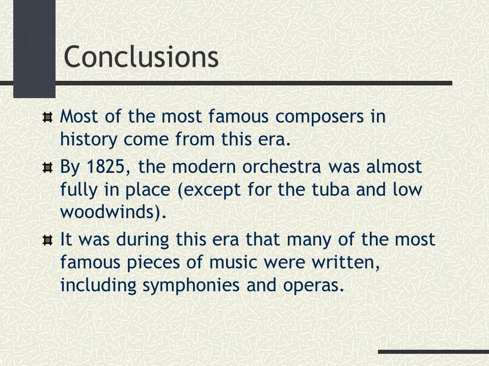 Conclusions Most of the most famous composers in history come from this era.