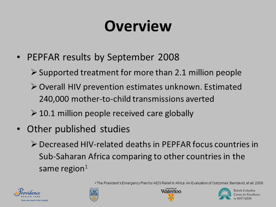 Overview PEPFAR results by September 2008  Supported treatment for more than 2.1 million people  Overall HIV prevention estimates unknown.