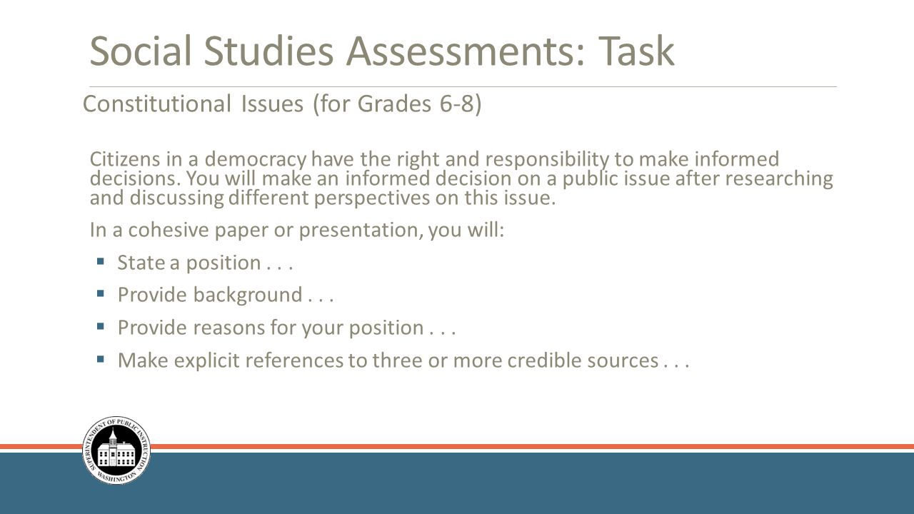 Social Studies Assessments: Task Constitutional Issues (for Grades 6-8) Citizens in a democracy have the right and responsibility to make informed decisions.