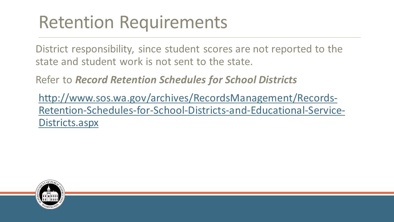 Retention Requirements District responsibility, since student scores are not reported to the state and student work is not sent to the state.