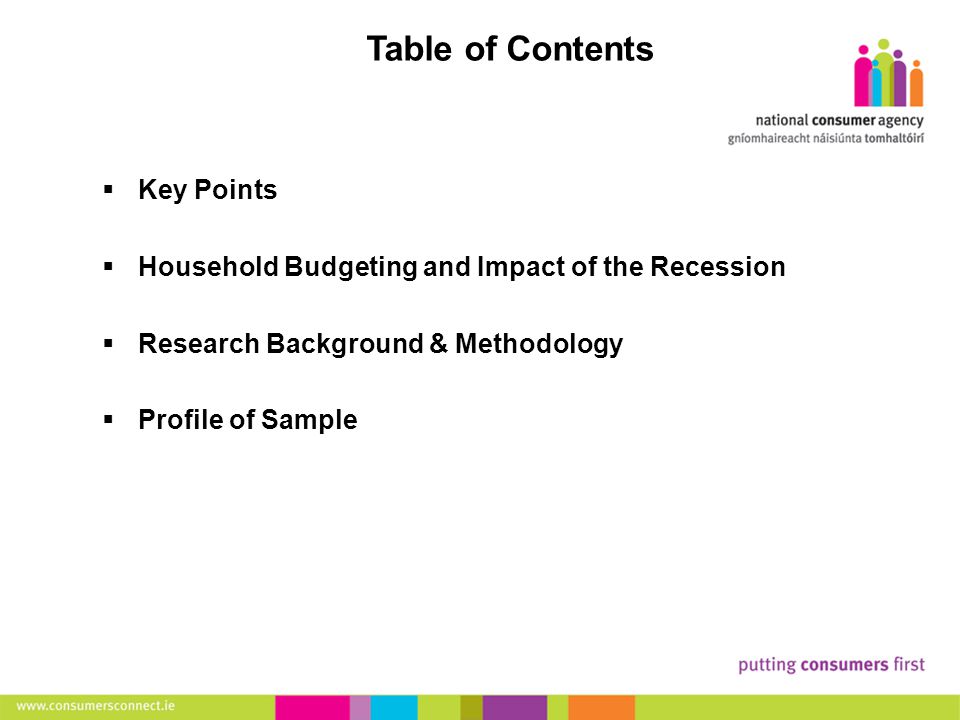 2 Making Complaints  Key Points  Household Budgeting and Impact of the Recession  Research Background & Methodology  Profile of Sample Table of Contents