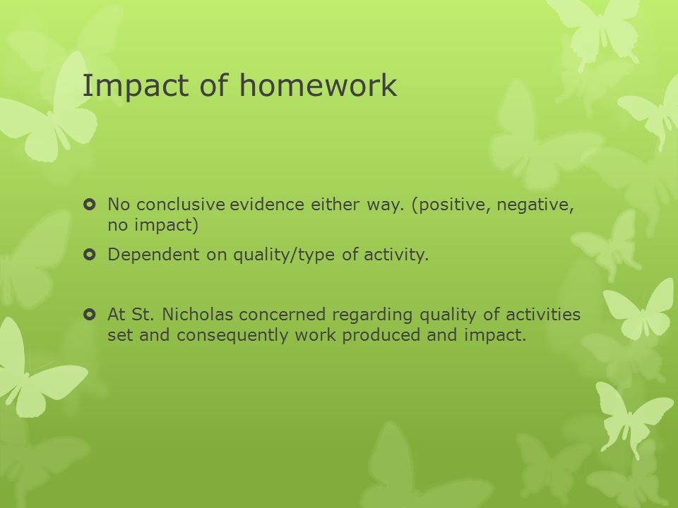 Impact of homework  No conclusive evidence either way.