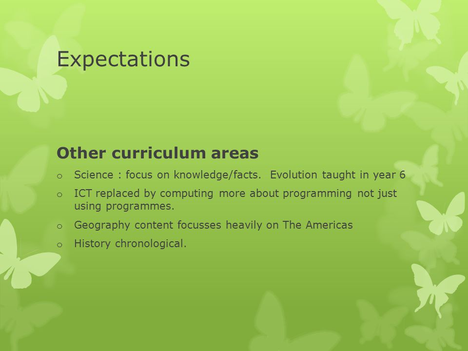 Expectations Other curriculum areas o Science : focus on knowledge/facts.
