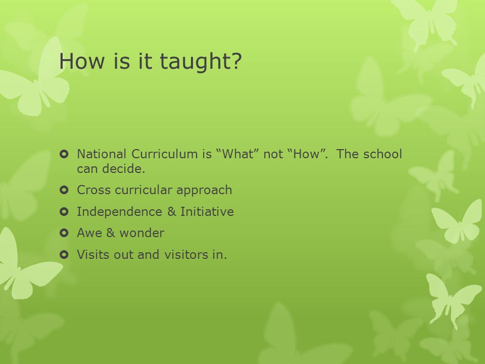 How is it taught.  National Curriculum is What not How .