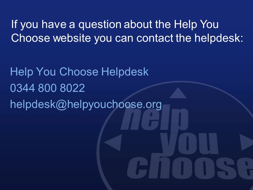 Help You Choose Helpdesk If you have a question about the Help You Choose website you can contact the helpdesk: