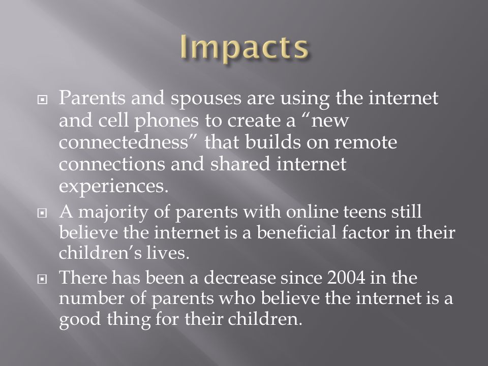  Parents and spouses are using the internet and cell phones to create a new connectedness that builds on remote connections and shared internet experiences.