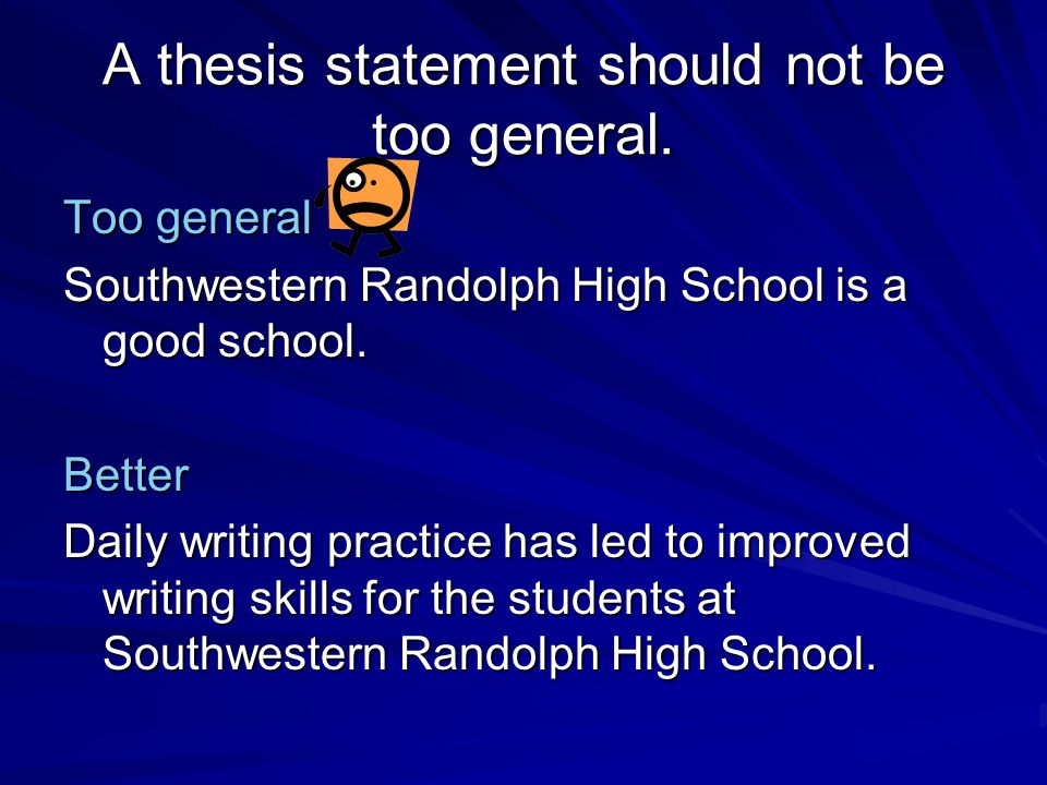 A thesis statement should not be too general.