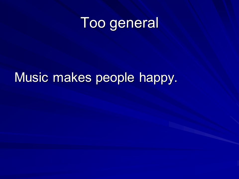Too general Music makes people happy.