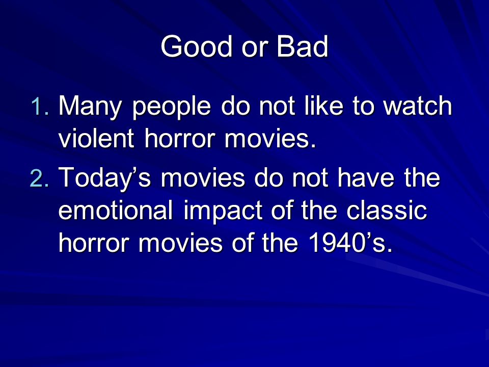 Good or Bad 1. Many people do not like to watch violent horror movies.