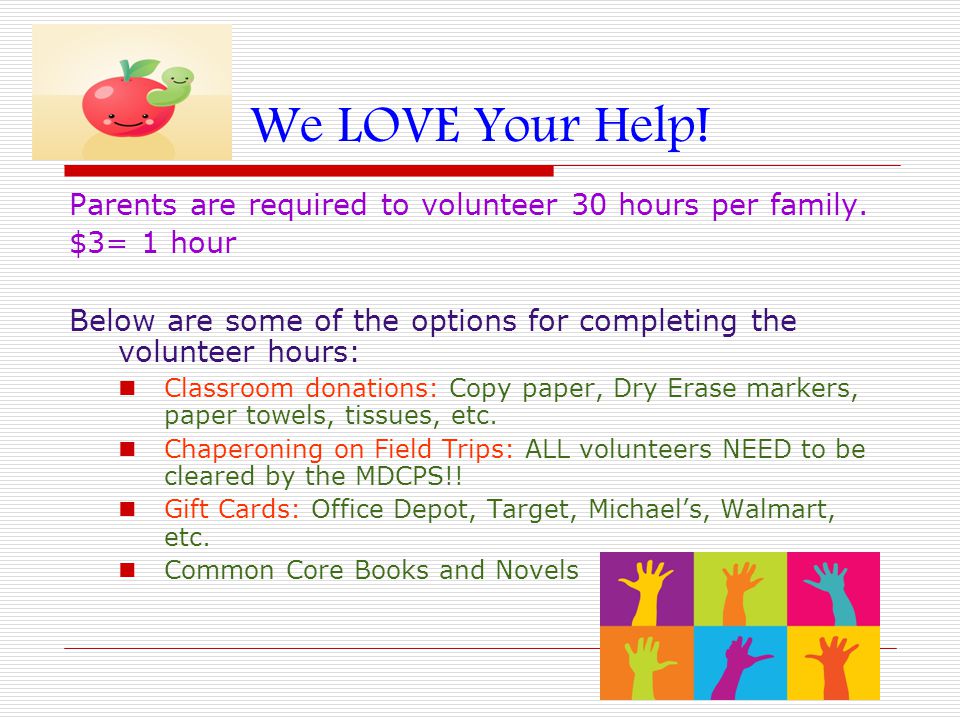 We LOVE Your Help. Parents are required to volunteer 30 hours per family.