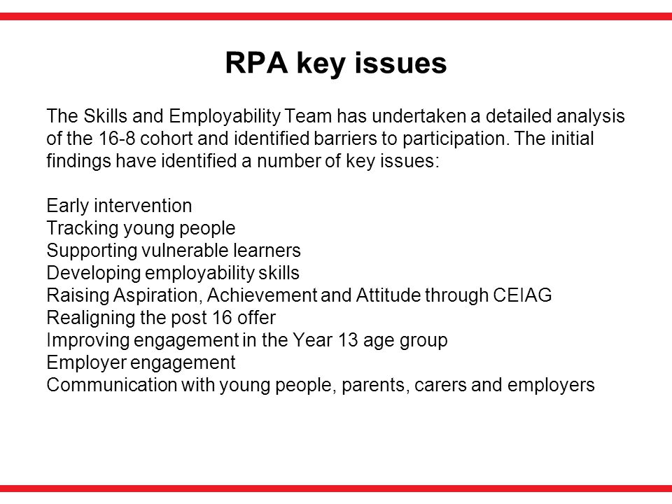 RPA key issues The Skills and Employability Team has undertaken a detailed analysis of the 16-8 cohort and identified barriers to participation.