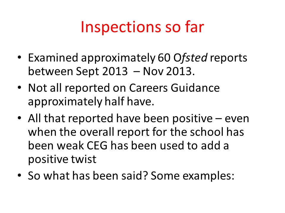 Inspections so far Examined approximately 60 Ofsted reports between Sept 2013 – Nov 2013.