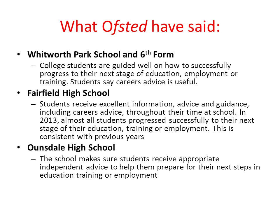 What Ofsted have said: Whitworth Park School and 6 th Form – College students are guided well on how to successfully progress to their next stage of education, employment or training.