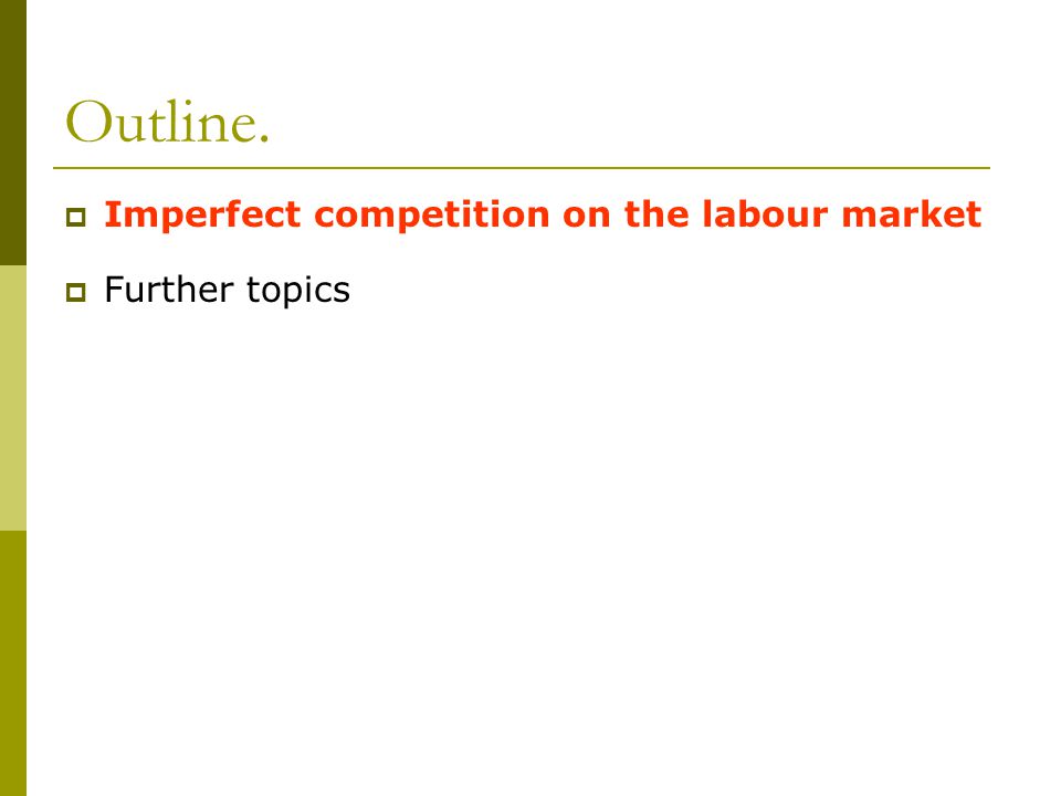 Outline.  Imperfect competition on the labour market  Further topics