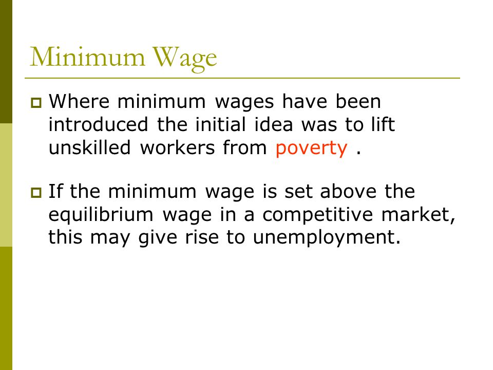 Minimum Wage  Where minimum wages have been introduced the initial idea was to lift unskilled workers from poverty.