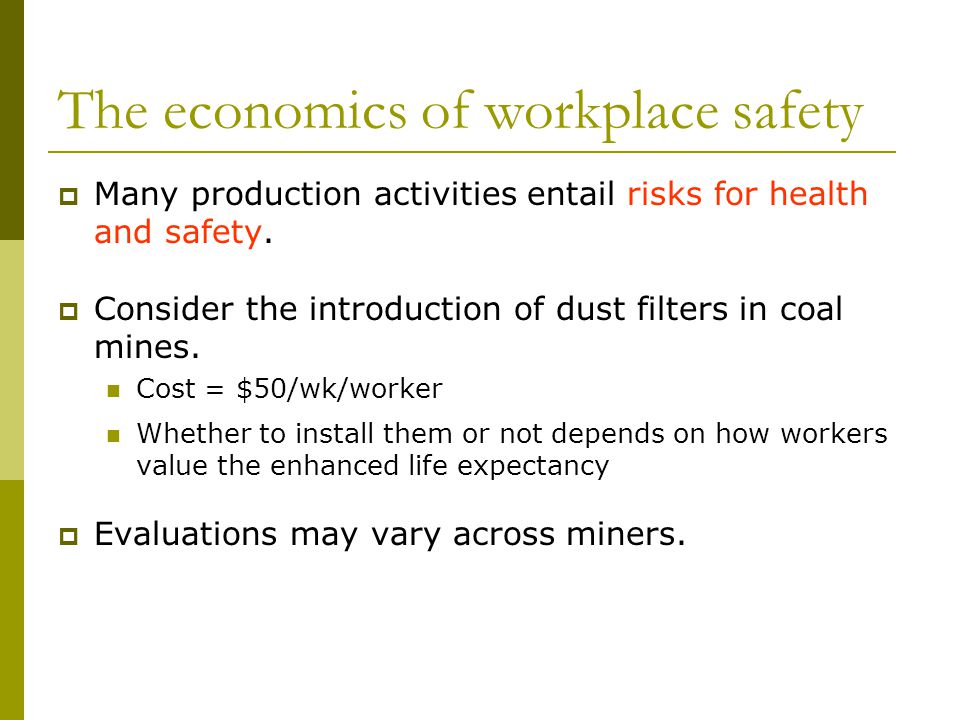 The economics of workplace safety  Many production activities entail risks for health and safety.