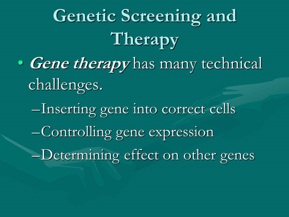 Genetic Screening and Therapy Gene therapy has many technical challenges.Gene therapy has many technical challenges.