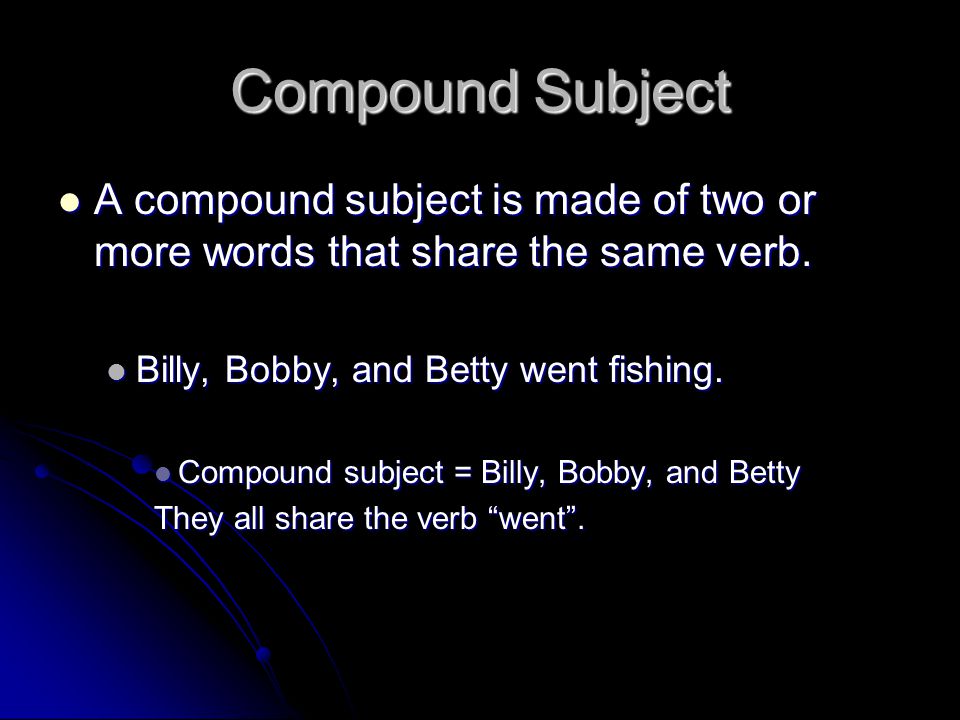 Compound Sentence Parts A sentence can have a compound subject or a compound verb.