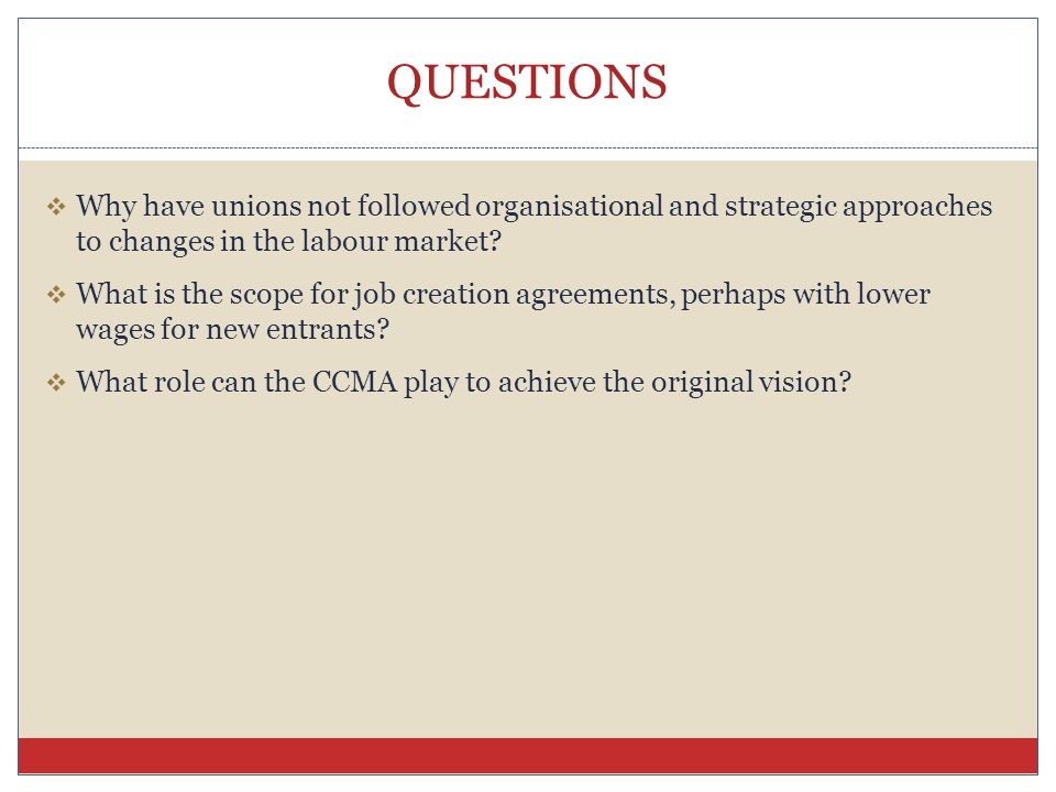 QUESTIONS  Why have unions not followed organisational and strategic approaches to changes in the labour market.