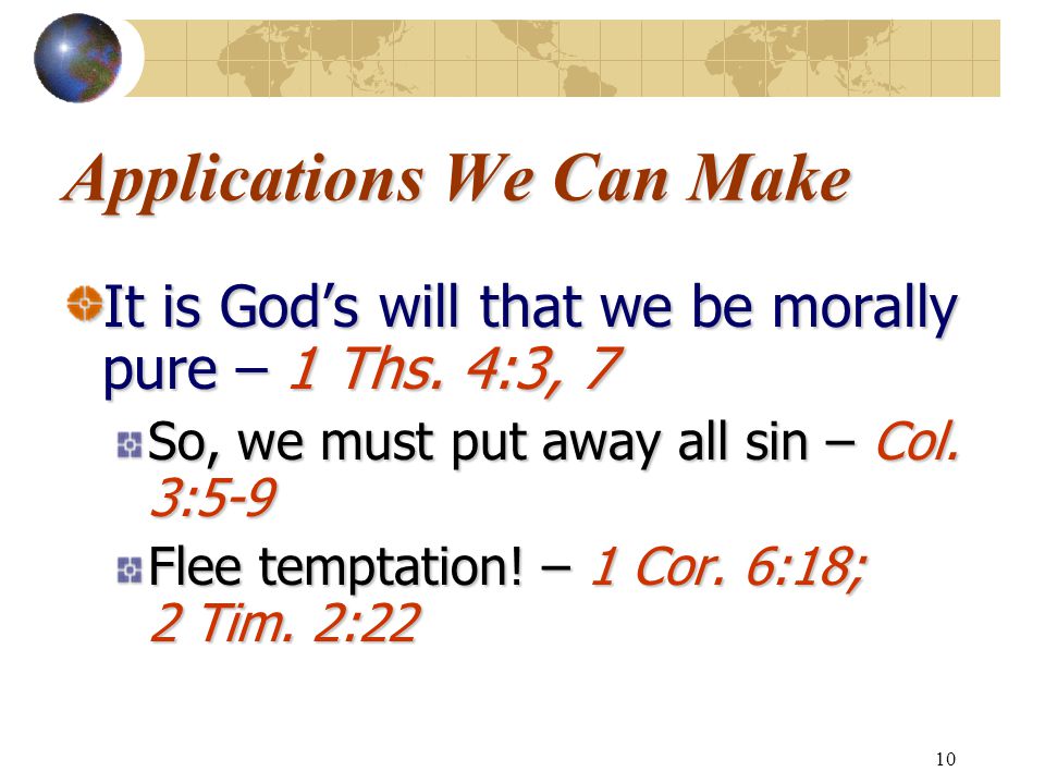 10 Applications We Can Make It is God’s will that we be morally pure – 1 Ths.
