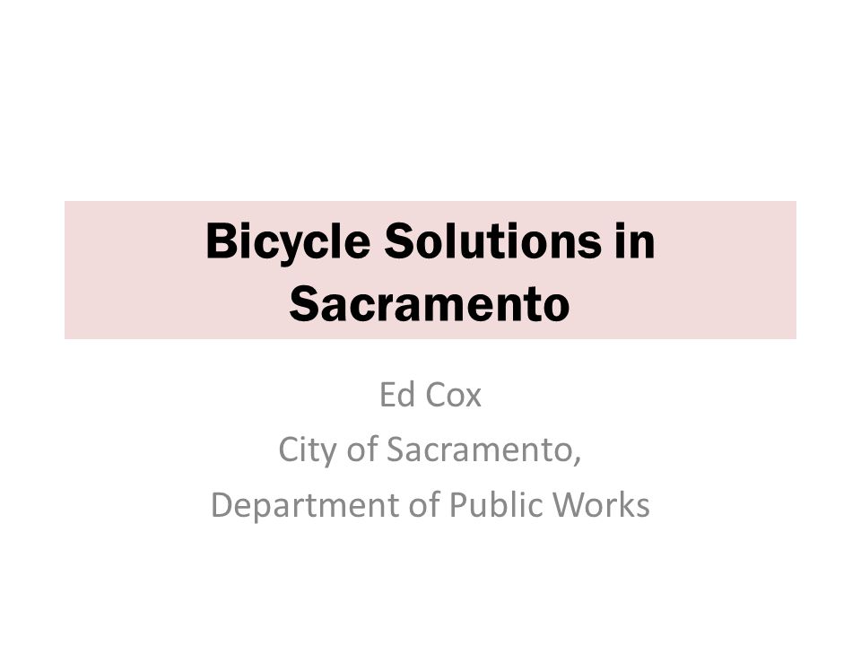 ed cox city of sacramento department of public works bicycle city of sacramento department of public works
