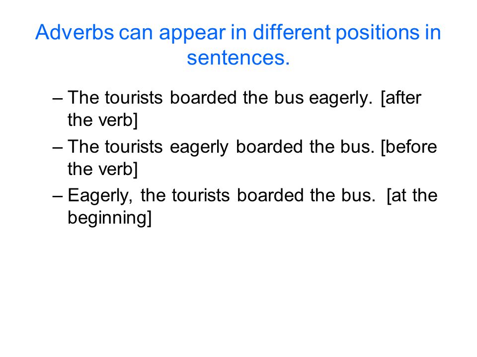 Adverbs can appear in different positions in sentences.