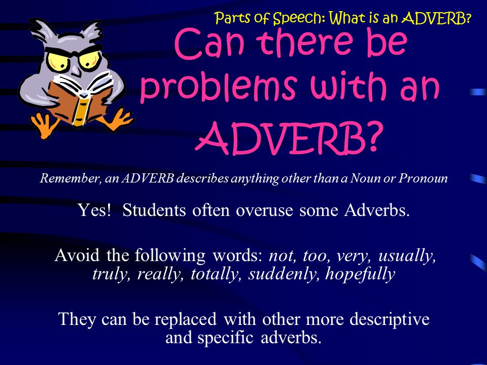 Can there be problems with an ADVERB .