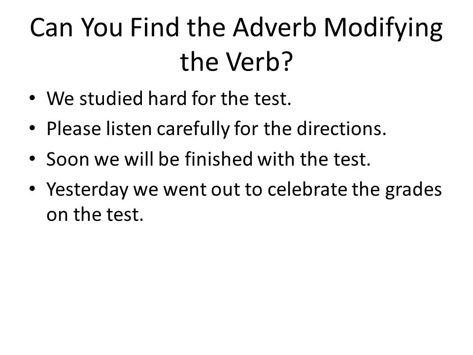 Can You Find the Adverb Modifying the Verb. We studied hard for the test.