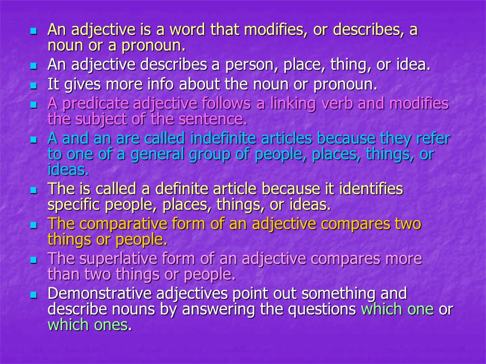 An adjective is a word that modifies, or describes, a noun or a pronoun.